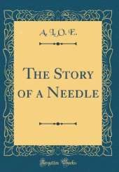 The Story of a Needle (Classic Reprint)