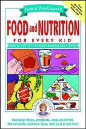 Janice VanCleave's Food and Nutrition for Every Kid: Easy Activities That Make Learning Science Fun