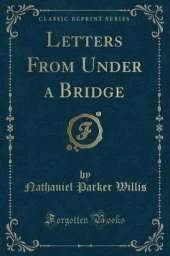 Letters From Under a Bridge (Classic Reprint)