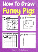 How To Draw Funny Pigs: A Step-by-Step Drawing and Activity Book for Kids to Learn to Draw Funny Pigs