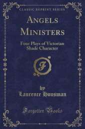 Angels Ministers: Four Plays of Victorian Shade Character (Classic Reprint)