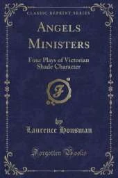 Angels Ministers: Four Plays of Victorian Shade Character (Classic Reprint)