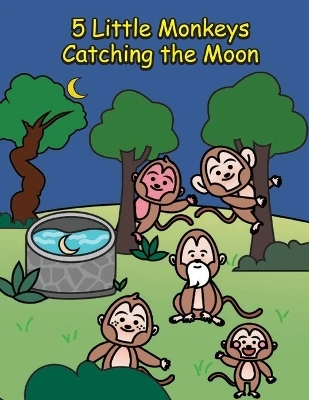 5 Little Monkeys Catching the Moon: A Folktale from China