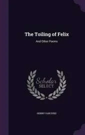 The Toiling of Felix: And Other Poems