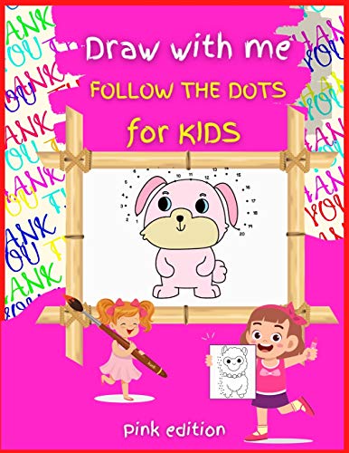 Draw with me DOT TO DOT for Kids PINK Edition: Activity Book for Children, 50 COLOR Drawing Pages, Ages 3-8. Easy, large picture for drawing with dot instructions that includes farm animals, kids, dinosaurs, castle, and lots more. Great Gift for Girls.