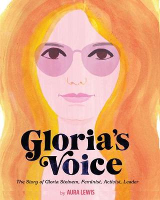 Gloria's Voice: The Story of Gloria Steinem, Feminist, Activist, Leader
