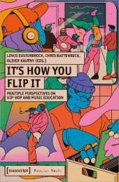 It's How You Flip It: Multiple Perspectives on Hip-Hop and Music Education