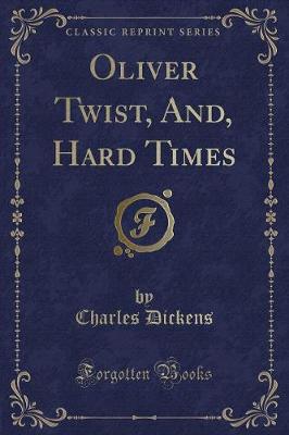 Oliver Twist, And, Hard Times (Classic Reprint)