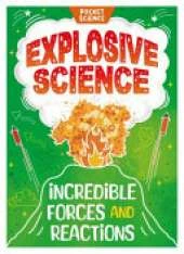 Pocket Science: Explosive Science: Incredible Forces and Reactions