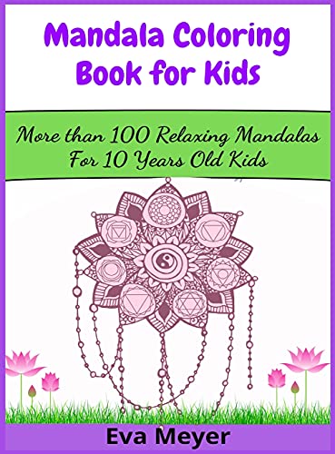 Mandala Coloring Book for Kids: More than 100 Relaxing Mandalas For 10 Years Old Kids
