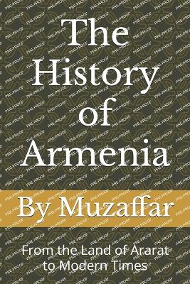 The History of Armenia: From the Land of Ararat to Modern Times