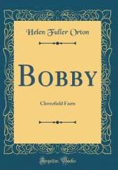 Bobby: Cloverfield Farm (Classic Reprint)