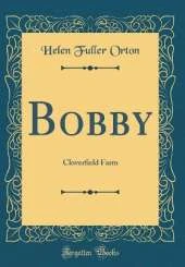 Bobby: Cloverfield Farm (Classic Reprint)