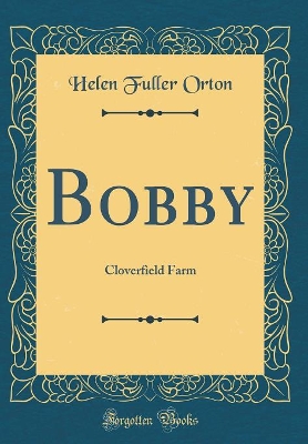 Bobby: Cloverfield Farm (Classic Reprint)