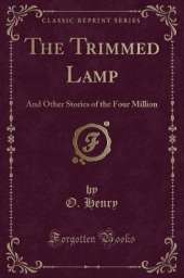 The Trimmed Lamp: And Other Stories of the Four Million (Classic Reprint)