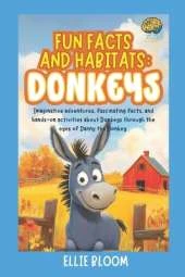 Fun Facts and Habitats: Donkeys: Imaginative adventures, fascinating facts, and hands-on activities about Donkeys through the eyes of Danny the Donkey
