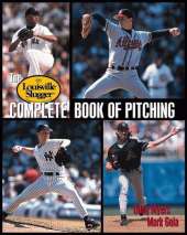 The Louisville Slugger Complete Book of Pitching