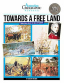 Aust Geographic History Towards A Free Land: History Year 5