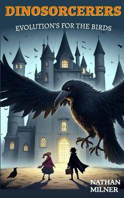 Evolution's for the Birds: Dinosorcerers Book 2