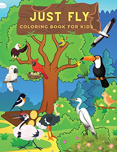 Just Fly: Ideal Bird Activity Book For Children And Toddlers Who Love To Play And Color Cute Birds. Amazing Bird Coloring Pages For Kids, Preschoolers And Toddlers