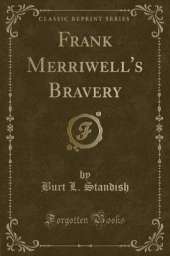 Frank Merriwell's Bravery (Classic Reprint)