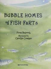 Bubble Homes and Fish Farts