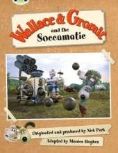 Bug Club Green B/1B Wallace and Gromit and the Soccomatic 6-pack