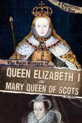 The Split History of Queen Elizabeth I and Mary, Queen of Scots: A Perspectives Flip Book