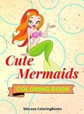Cute Mermaids Coloring Book: Funny Mermaids Coloring Book Adorable Mermaids Coloring Pages for Kids 25 Incredibly Cute and Lovable Mermaids