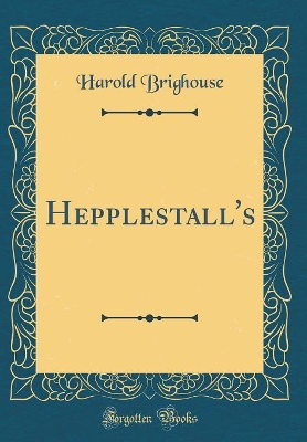 Hepplestall's (Classic Reprint)