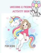 Unicorns & Friends Activity Book for Kids: Over 124 Fun Activities for Kids - Coloring Pages, Word Searches, Mazes, Crossword Puzzles, Story Prompts, Word Scrambles, More