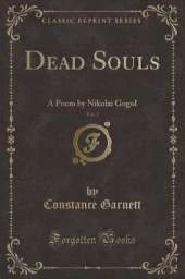 Dead Souls, Vol. 1: A Poem by Nikolai Gogol (Classic Reprint)