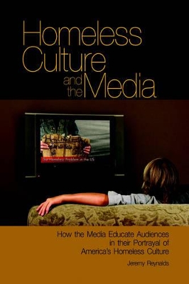 Homeless Culture and the Media: How the Media Educate Audiences in Their Portrayal of America's Homeless Culture