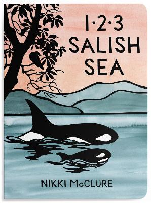 1, 2, 3 Salish Sea: A Counting Book for Toddlers
