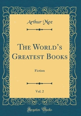 The Worlds Greatest Books, Vol. 2: Fiction (Classic Reprint)