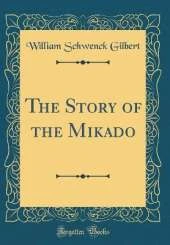 The Story of the Mikado (Classic Reprint)