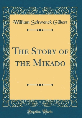 The Story of the Mikado (Classic Reprint)
