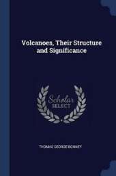 Volcanoes, Their Structure and Significance