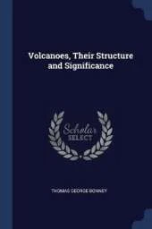 Volcanoes, Their Structure and Significance
