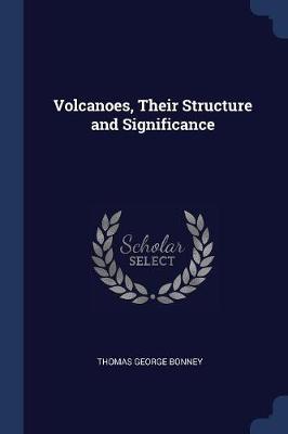 Volcanoes, Their Structure and Significance