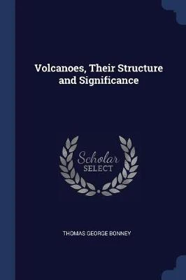 Volcanoes, Their Structure and Significance