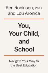 You, Your Child, And School: Navigate Your Way to the Best Education