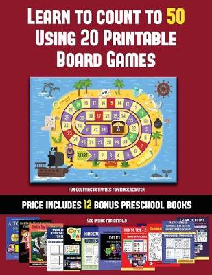 Fun Counting Activities for Kindergarten (Learn to Count to 50 Using 20 Printable Board Games): A full-color workbook with 20 printable board games for preschool/kindergarten children.