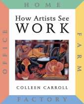 How Artists See: Work: Farm, Factory, Home, Office