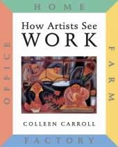 How Artists See: Work: Farm, Factory, Home, Office