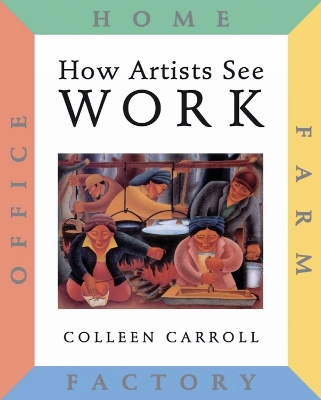 How Artists See: Work: Farm, Factory, Home, Office