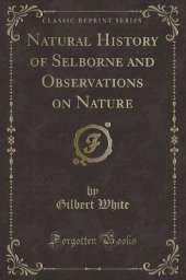 Natural History of Selborne and Observations on Nature (Classic Reprint)