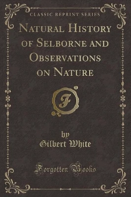 Natural History of Selborne and Observations on Nature (Classic Reprint)