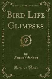 Bird Life Glimpses (Classic Reprint)