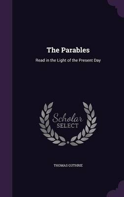 The Parables: Read in the Light of the Present Day